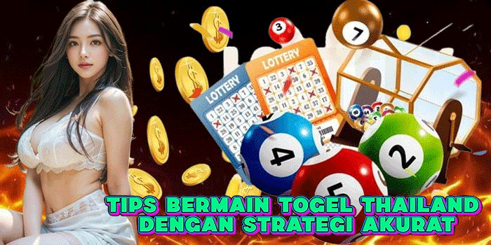 Tips Bermain Togel Thailand Dengan Strategi Akurat