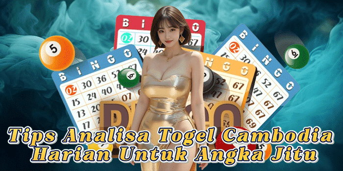 Tips Analisa Togel Cambodia Harian Untuk Angka Jitu
