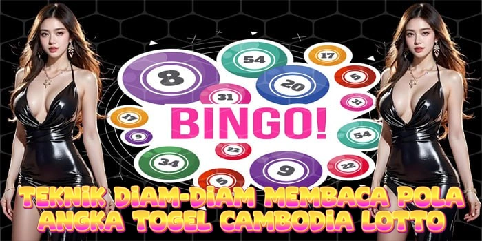 Teknik Diam-Diam Membaca Pola Angka Togel Cambodia Lotto