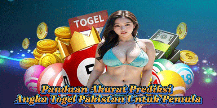 Panduan Akurat Prediksi Angka Togel Pakistan Untuk Pemula